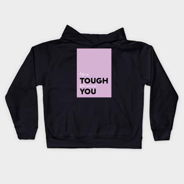 Life is tough Kids Hoodie by Chantilly Designs